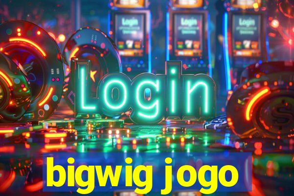 bigwig jogo